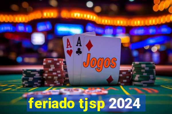 feriado tjsp 2024